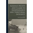 thumbnail image 1 of Albania's Rights and Claims to Independance and Territorial Integrity, (Hardcover), 1 of 1