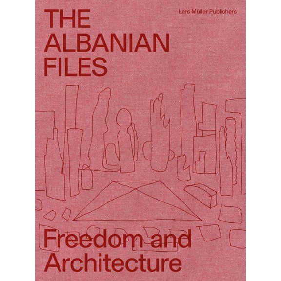 The Albanian Files: Freedom and Architecture, (Paperback)