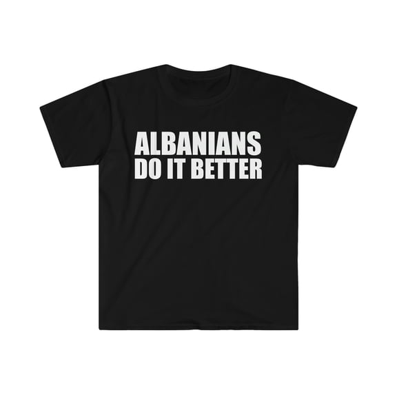 Albanians do it better Unisex T-shirt S-3XL Pride Proud Heritage Albania