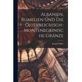 thumbnail image 1 of Albanien, Rumelien und die österreichisch- montenegrinische Gränze (Paperback), 1 of 1