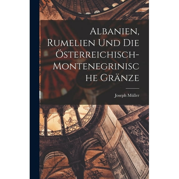 Albanien, Rumelien und die österreichisch- montenegrinische Gränze (Paperback)