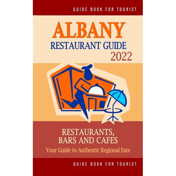 Albany Restaurant Guide 2022 : Your Guide to Authentic Regional Eats in Albany, New York (Restaurant Guide 2022) (Paperback)