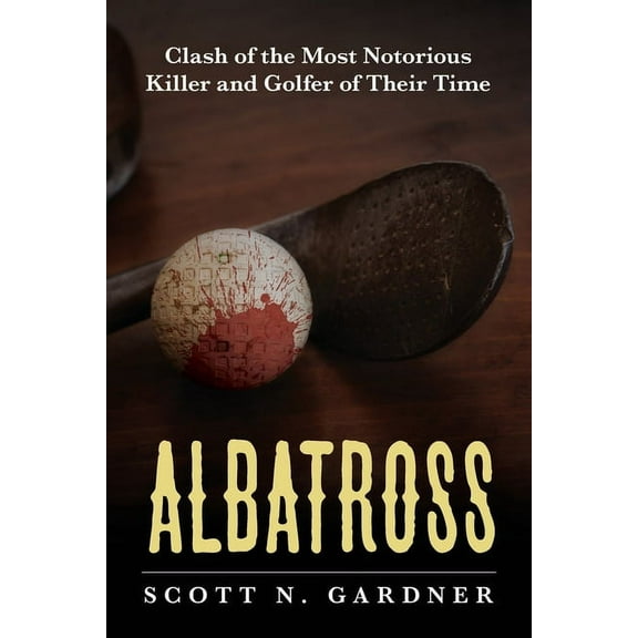 Albatross: Clash of the Most Notorious Killer and Golfer of Their Time, (Paperback)
