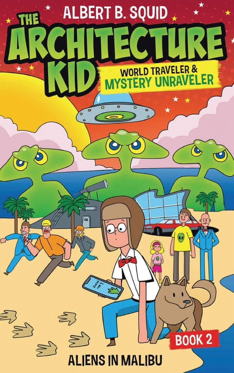 Albert B. Squid The Architecture Kid, World Traveler & Mystery Unraveler: Aliens In Malibu Book 2: Aliens In Malibu, (Hardcover)