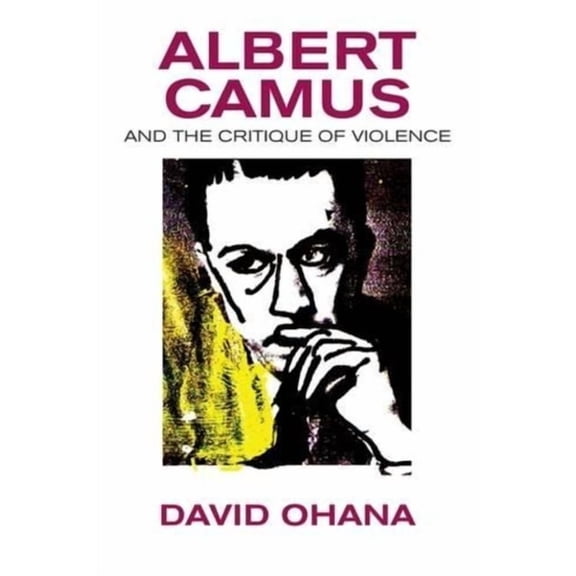 Albert Camus and the Critique of Violence, (Paperback)
