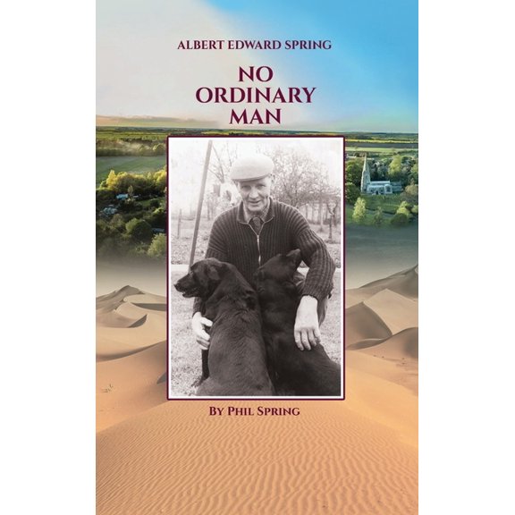 Albert Edward Spring: No Ordinary Man, (Hardcover)
