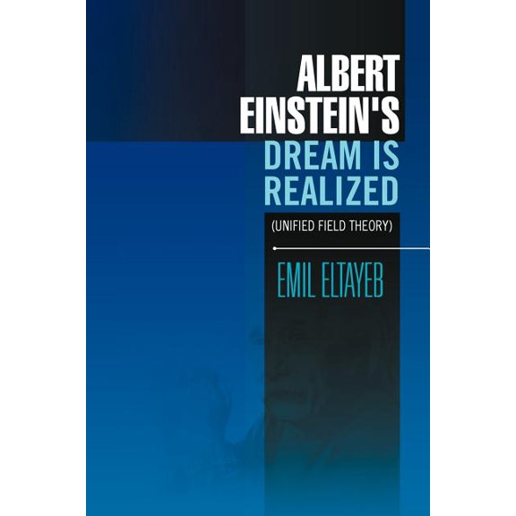 Albert Einstein's Dream Is Realized (Unified Field Theory): Unified Field Theory, (Paperback)