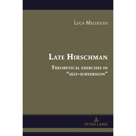 Albert Hirschman's Legacy Late Hirschman: Theoretical exercises in "self-subversion", Book 5, (Hardcover)
