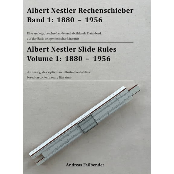 Albert Nestler Rechenschieber Band 1: 1880 - 1956: Albert Nestler Slide Rules Volume 1: 1880 - 1956, (Hardcover)
