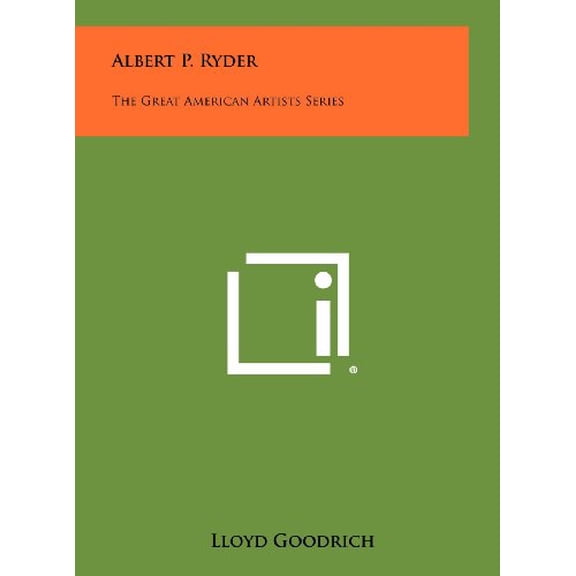 Albert P. Ryder: The Great American Artists Series Hardcover 1258454823 9781258454821 Lloyd Goodrich