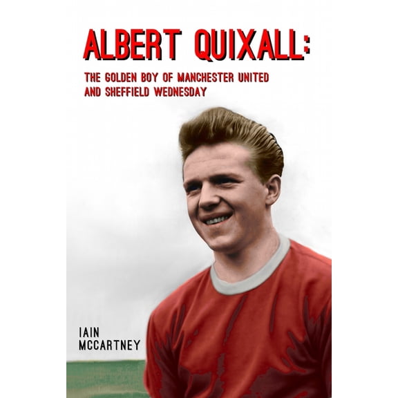 Albert Quixall: The Golden Boy of Manchester United and Sheffield Wednesday, (Paperback)