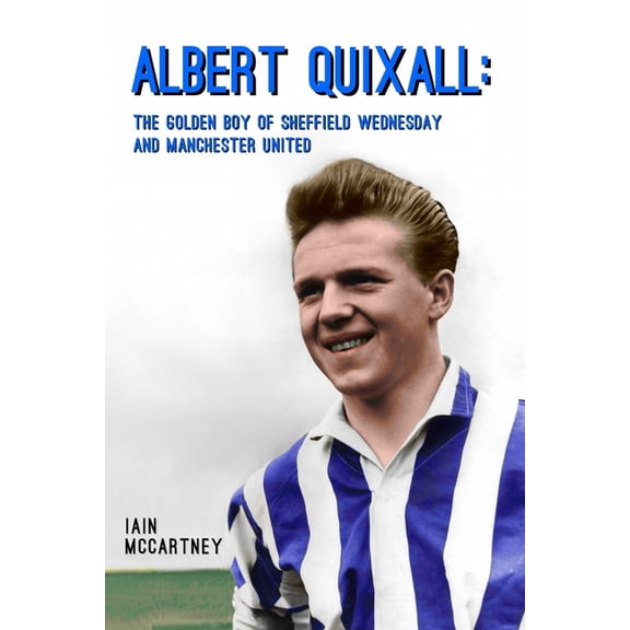 Albert Quixall: The Golden Boy of Sheffield Wednesday and Manchester United, (Paperback)