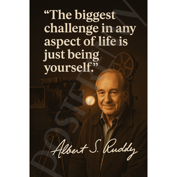 Albert S. Ruddy Famous Quote Poster – "The Biggest Challenge is Being Yourself" – 18 inch x 12 inch