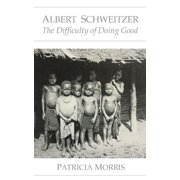 Albert Schweitzer The Difficulty of Doing Good Paperback