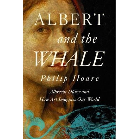 Pre-Owned Albert and the Whale: Albrecht D?rer and How Art Imagines Our World (Hardcover) 1643137263 9781643137261