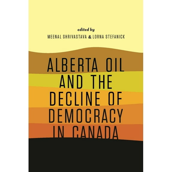 Alberta Oil and the Decline of Democracy in Canada (Paperback)