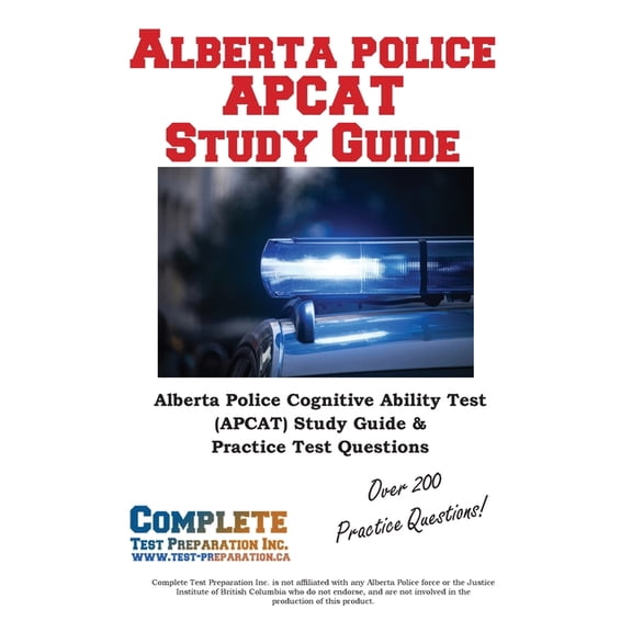 Alberta Police APCAT Study Guide: The Complete APCAT & ACT Prep Manual for Calgary, Edmonton, and Alberta Police Can, (Paperback)