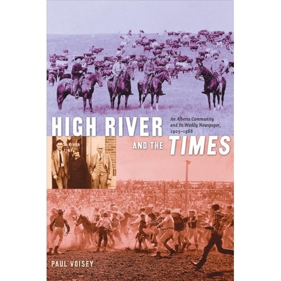 Alberta Reflections: High River and the Times : An Alberta Community and Its Weekly Newspaper, 1905-1966 (Hardcover)