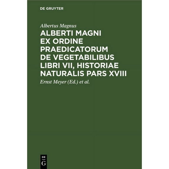 Alberti Magni Ex Ordine Praedicatorum de Vegetabilibus Libri VII, Historiae Naturalis Pars XVIII, (Hardcover)