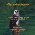 thumbnail image 1 of Alberto, El Aguila Harpia, Se Enfrenta a Los Cazadores Con DOS Patas * Albert, the Harpy Eagle, (Paperback) by Pat Alvarado, 1 of 1