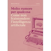 Alberto Peruzzi Molto rumore per qualcosa. Come non fraintendere lintelligenza art Paperback