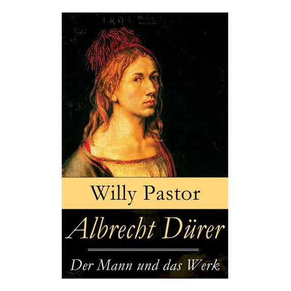 Albrecht Dürer - Der Mann und das Werk: Illustrierte Biografie: Das Leben Albrecht Dürers, eines bedeutenden Künstler (M, (Paperback)