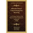 thumbnail image 1 of Albrecht Durer's Unterweisung Der Messung: Um Einiges Gekurzt Und Neuerem Sprachgebrauch Angepasst (1908), (Hardcover), 1 of 1
