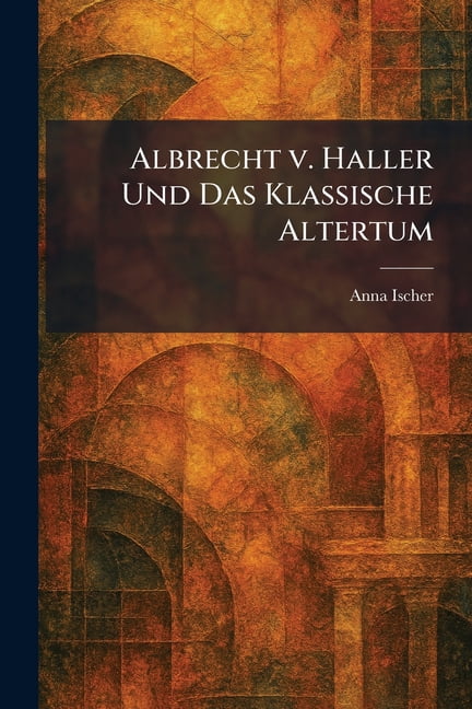 Albrecht v. Haller Und Das Klassische Altertum, (Paperback)