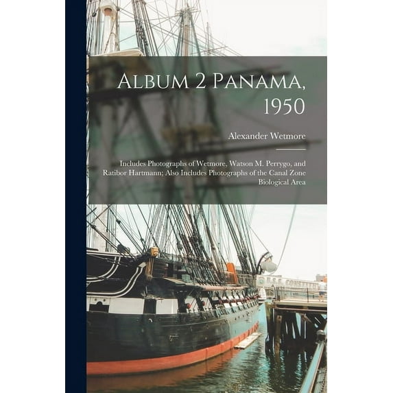 Album 2 Panama, 1950: Includes Photographs of Wetmore, Watson M. Perrygo, and Ratibor Hartmann; Also Includes Photograph, (Paperback)