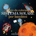 thumbnail image 1 of Album Da Colorare Per Bambini: Libro da colorare sistema solare per bambini: Astronauti, pianeti, navi spaziali e universo per bambini dai 6 agli 8 anni (Paperback), 1 of 1