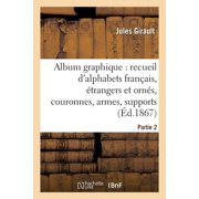 Album graphique, recueil dalphabets fran ais,  trangers et orn s, couronnes, armes supports, chiffres entrelac s et or, Paperback
