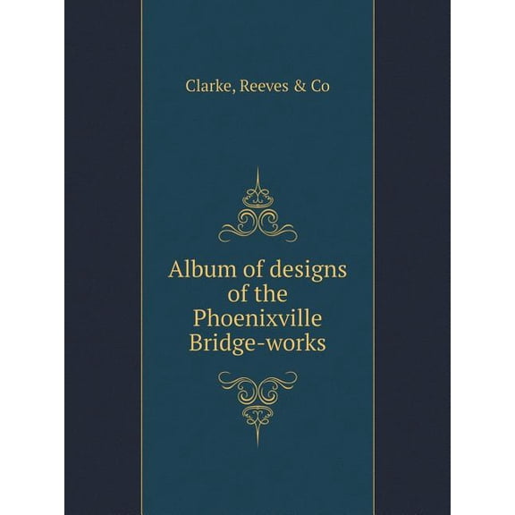 Album of designs of the Phoenixville Bridge-works (Paperback)