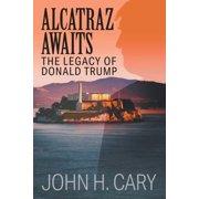 Alcatraz Awaits The Legacy of Donald Trump, Paperback