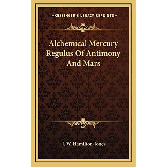 Alchemical Mercury Regulus Of Antimony And Mars Hardcover 1168644046 9781168644046 J. W. Hamilton-Jones