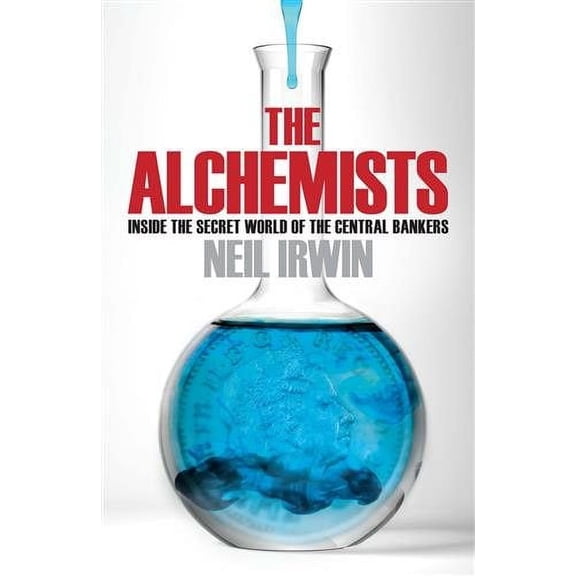 Alchemists: Inside the Secret World of Central Bankers