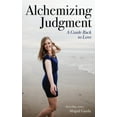 thumbnail image 1 of Alchemizing Judgment: A Guide Back to Love, (Paperback), 1 of 1