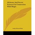 thumbnail image 1 of Alchemy And Secret Sciences In Connection With Magic (Paperback), 1 of 1