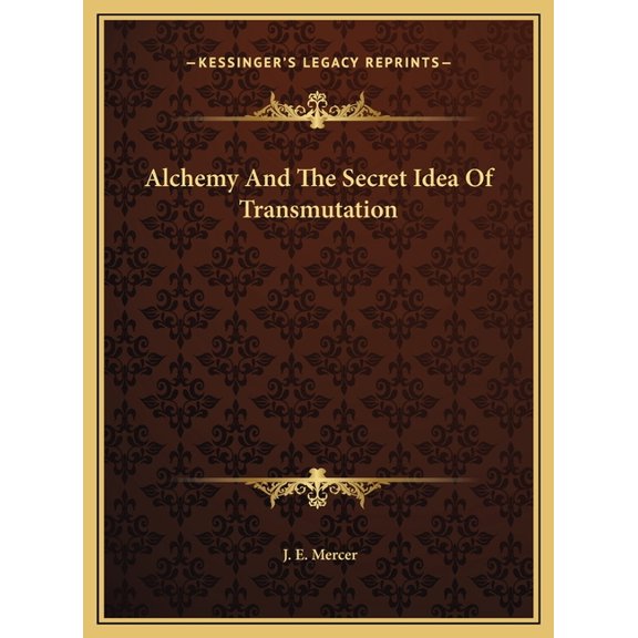 Alchemy And The Secret Idea Of Transmutation (Hardcover)
