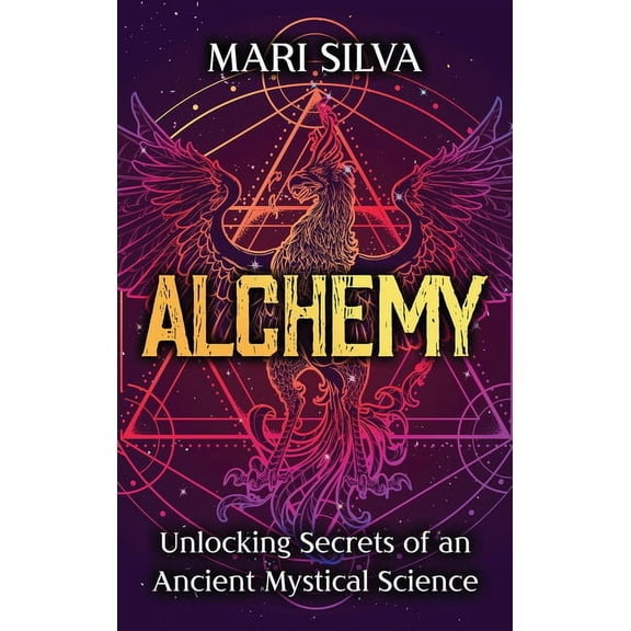 Alchemy: Unlocking Secrets of an Ancient Mystical Science, (Hardcover)