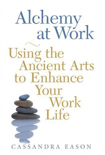 Pre-Owned Alchemy at Work: Using the Ancient Arts to Enhance Your Work ...