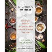 Alchemy of Herbs : Transform Everyday Ingredients into Foods and Remedies That Heal (Paperback)