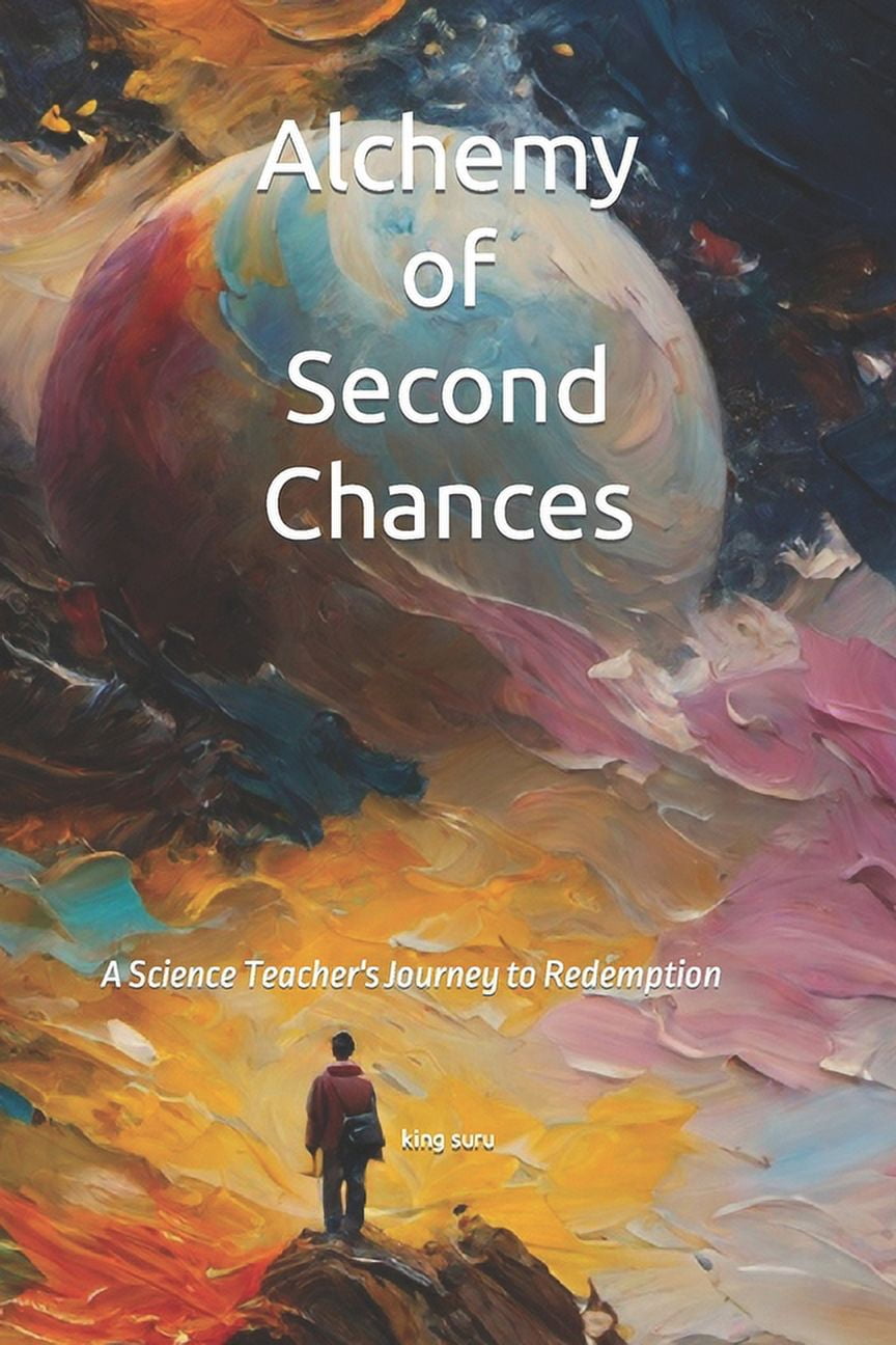 Alchemy of Second Chances: A Science Teacher's Journey to Redemption, (Paperback)