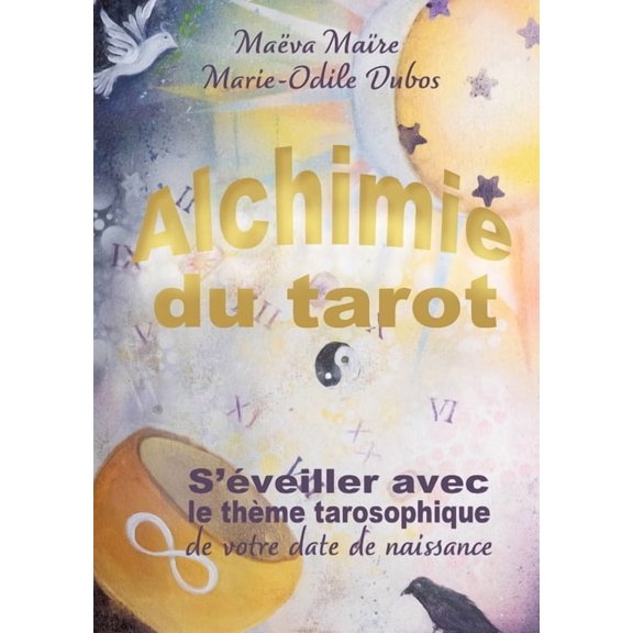 Alchimie du Tarot: S'veiller avec le thme tarosophique de votre date de naissance, (Paperback)