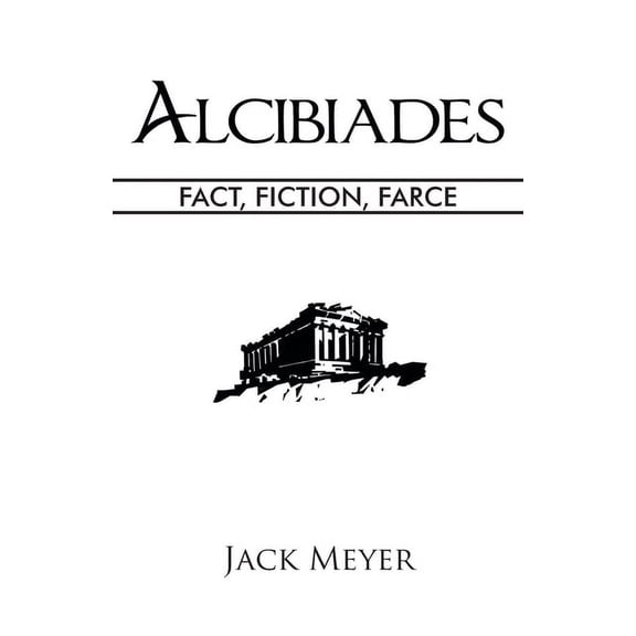 Alcibiades: Fact, Fiction, Farce (Paperback)