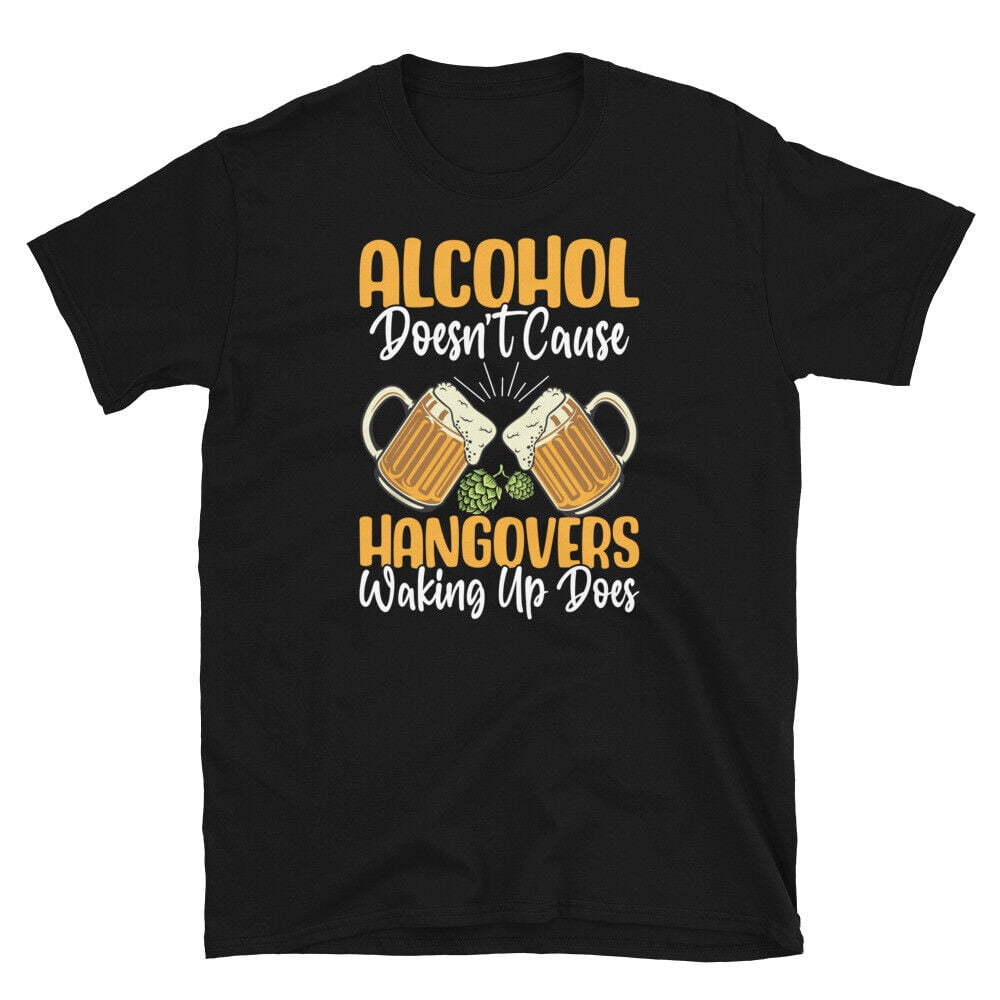 Alcohol Doesn’t Cause Hangovers Waking up Does ShortSleeve Unisex T
