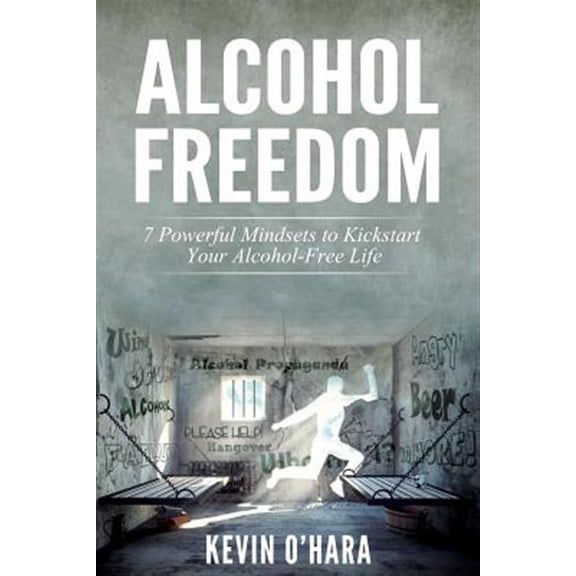 Alcohol Freedom : 7 Powerful Mindsets to Kickstart Your Alcohol-free Journey!