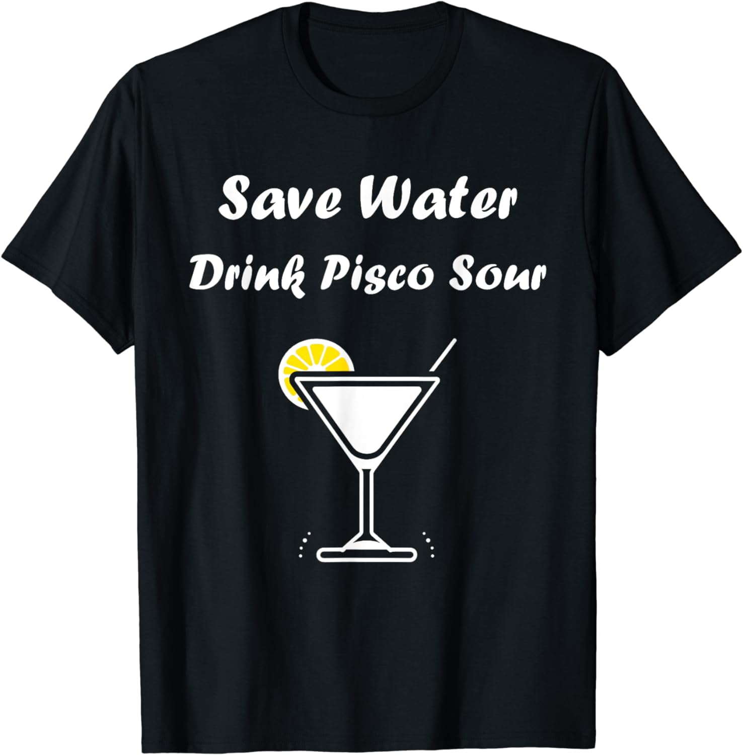 Alcohol Funny Pisco sour save water drink Pisco sour T-Shirt - Walmart.com