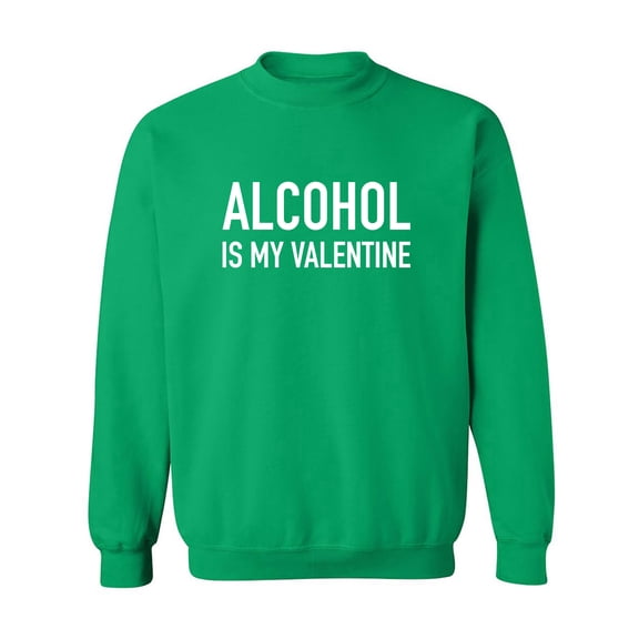 Alcohol Is My Valentine Crewneck Sweatshirt