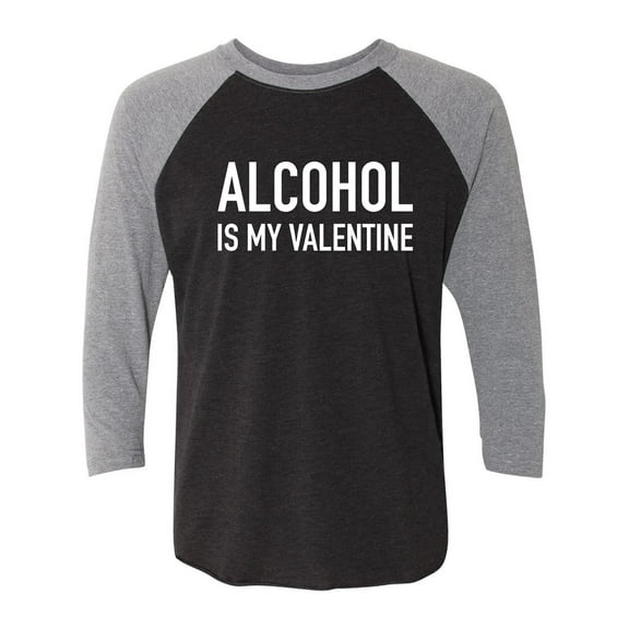 Alcohol Is My Valentine Unisex 3/4 Sleeve Baseball Raglan Tee