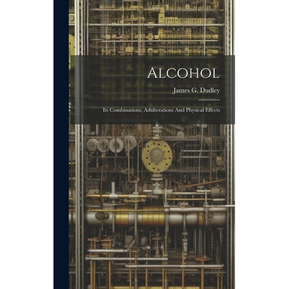 Alcohol: Its Combinations, Adulterations And Physical Effects (Hardcover)